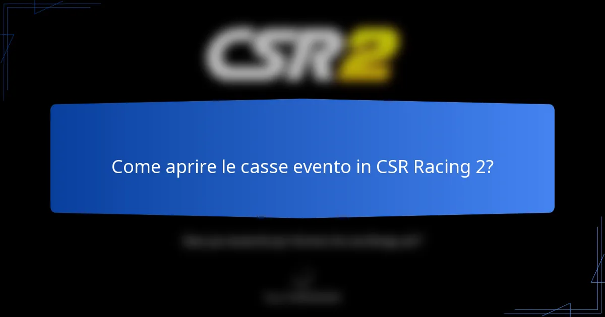 Come aprire le casse evento in CSR Racing 2?
