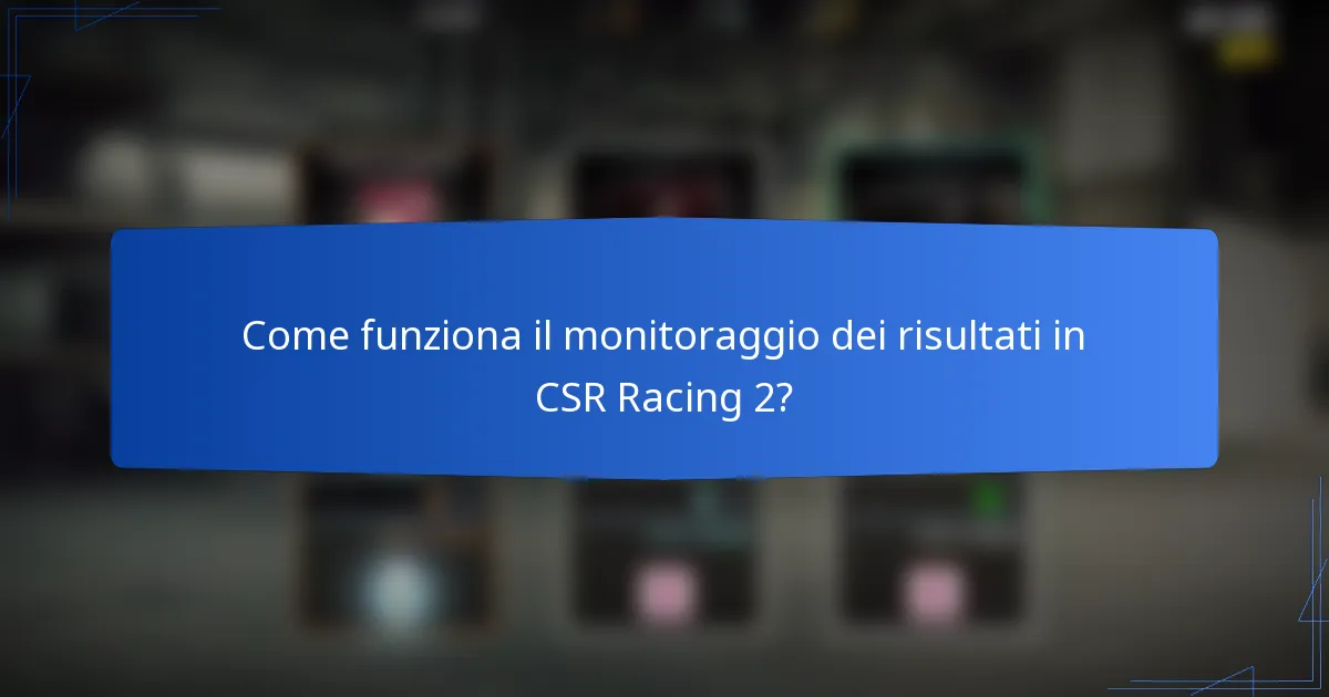 Come funziona il monitoraggio dei risultati in CSR Racing 2?