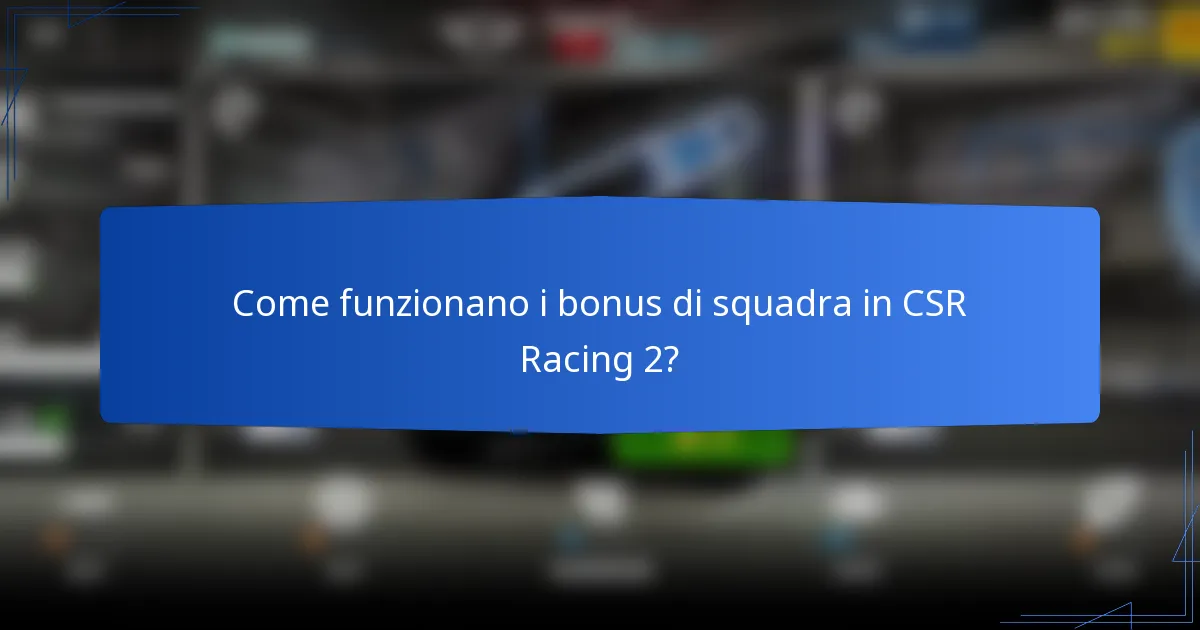 Come funzionano i bonus di squadra in CSR Racing 2?