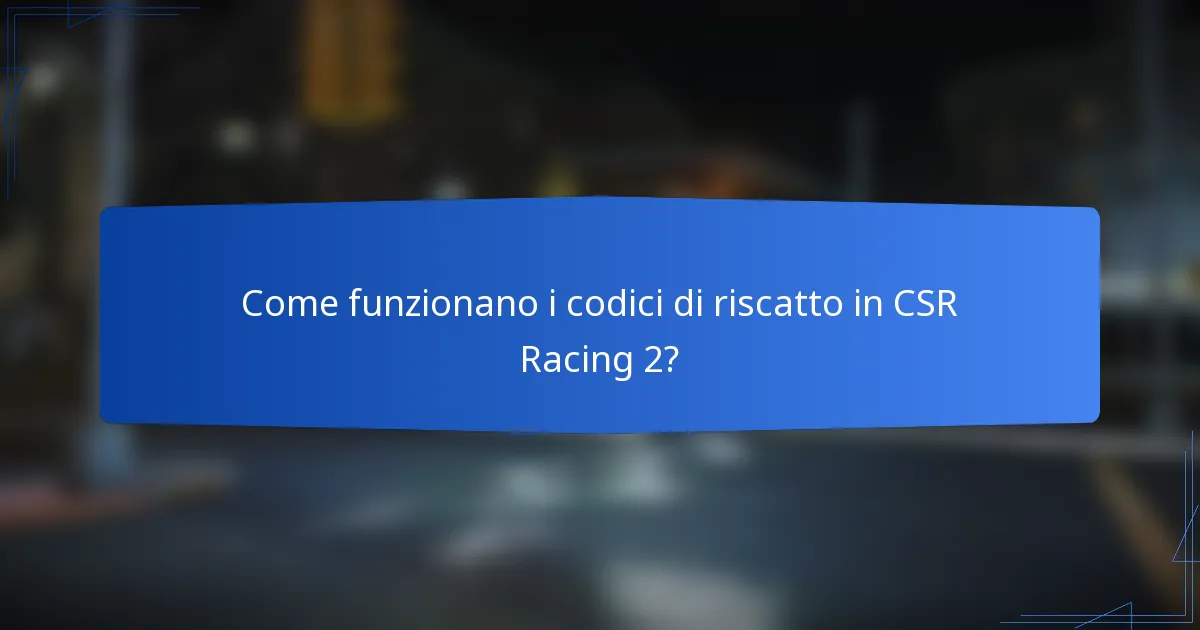 Come funzionano i codici di riscatto in CSR Racing 2?