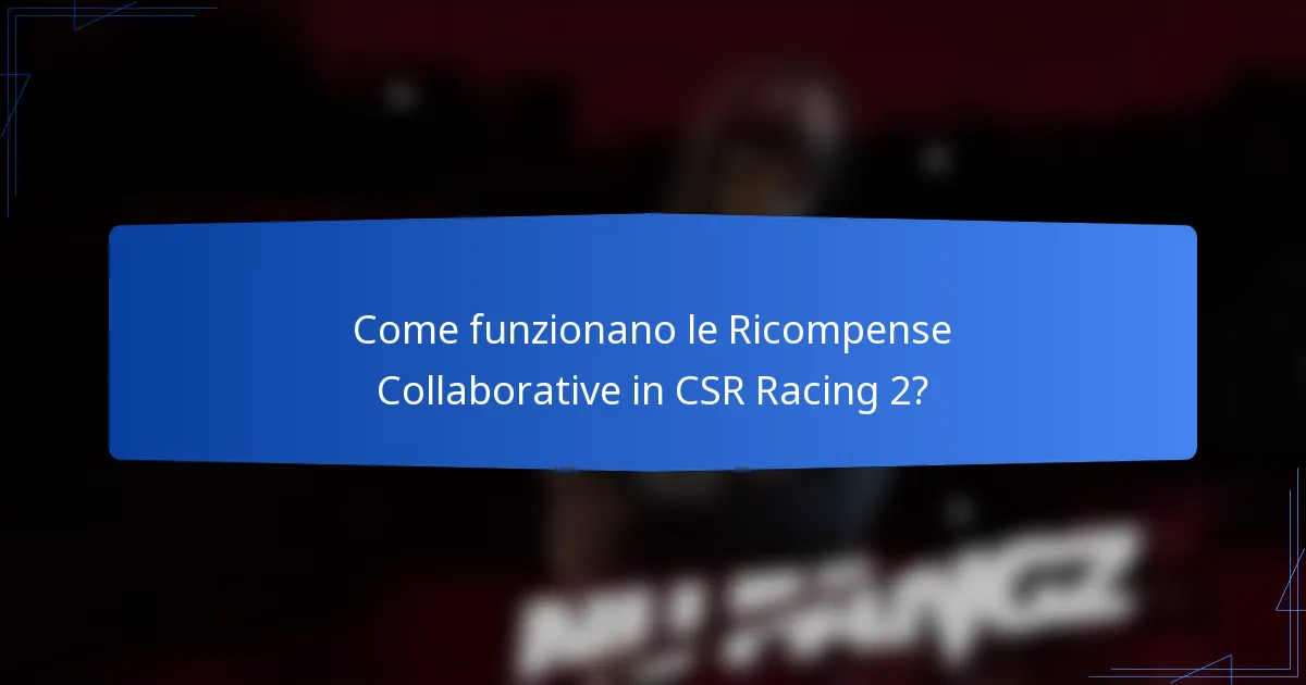 Come funzionano le Ricompense Collaborative in CSR Racing 2?