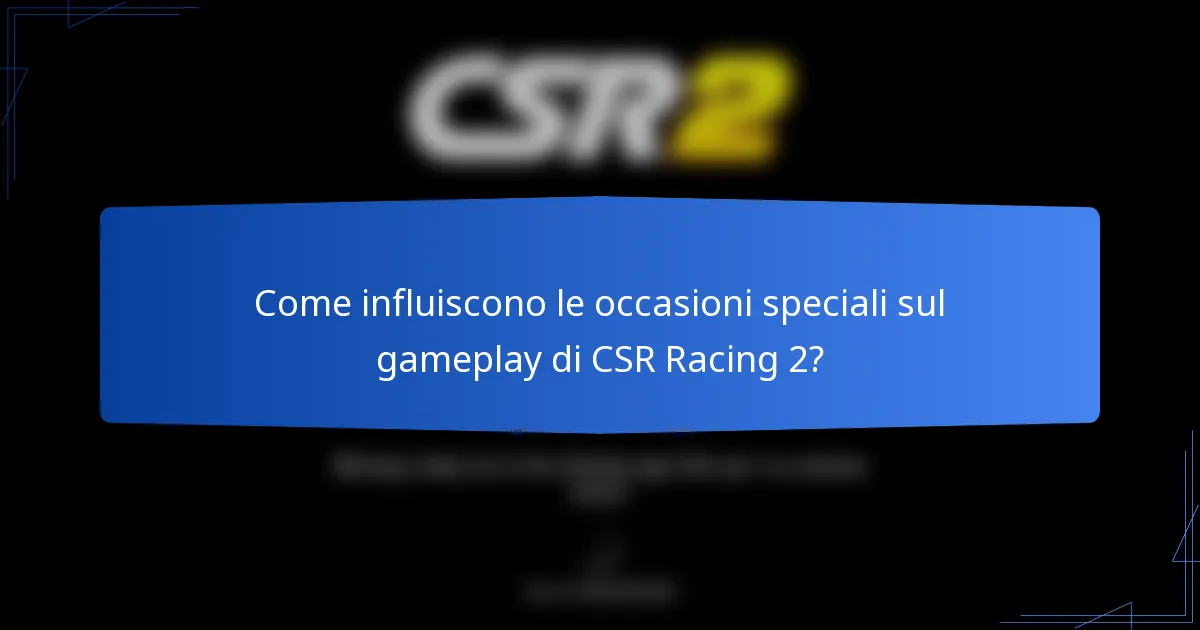 Come influiscono le occasioni speciali sul gameplay di CSR Racing 2?