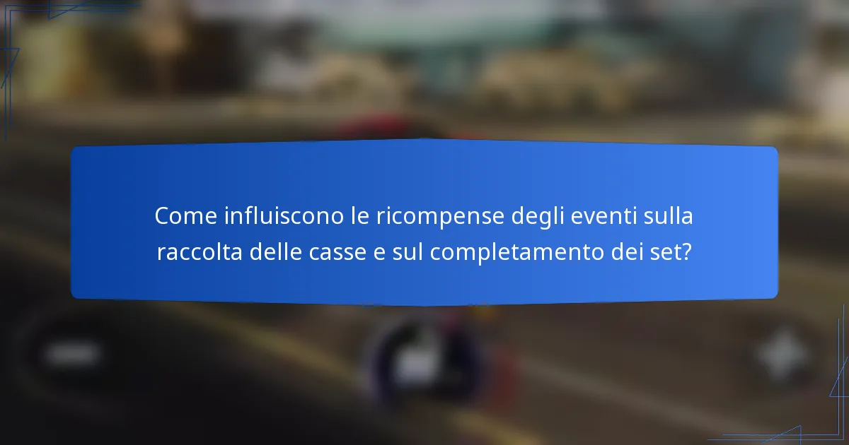 Come influiscono le ricompense degli eventi sulla raccolta delle casse e sul completamento dei set?