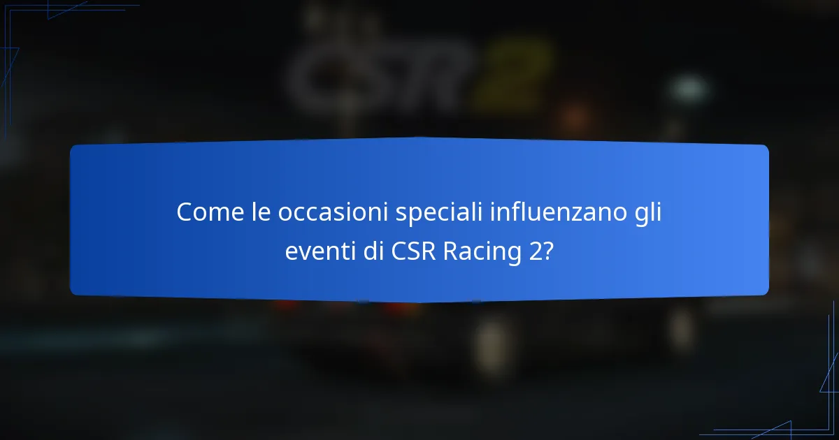 Come le occasioni speciali influenzano gli eventi di CSR Racing 2?