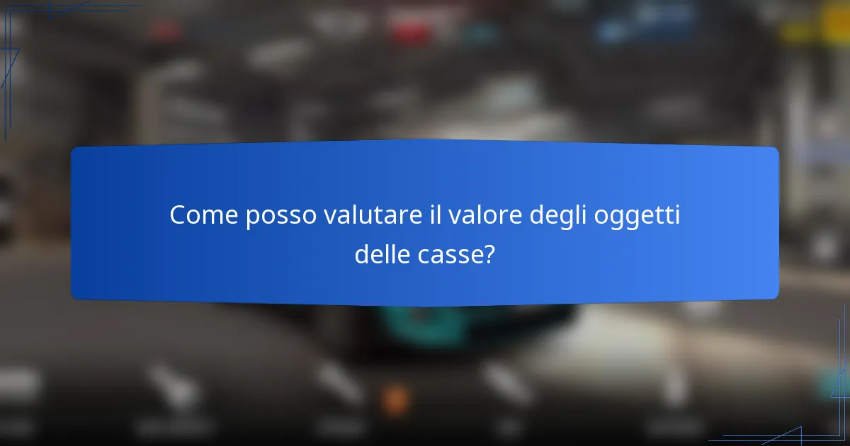 Come posso valutare il valore degli oggetti delle casse?