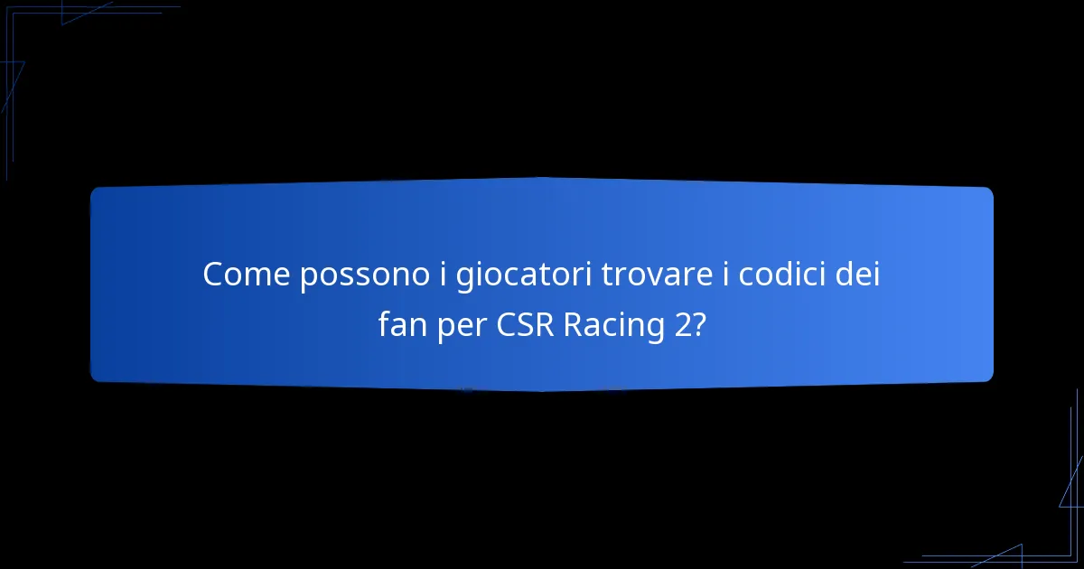 Come possono i giocatori trovare i codici dei fan per CSR Racing 2?