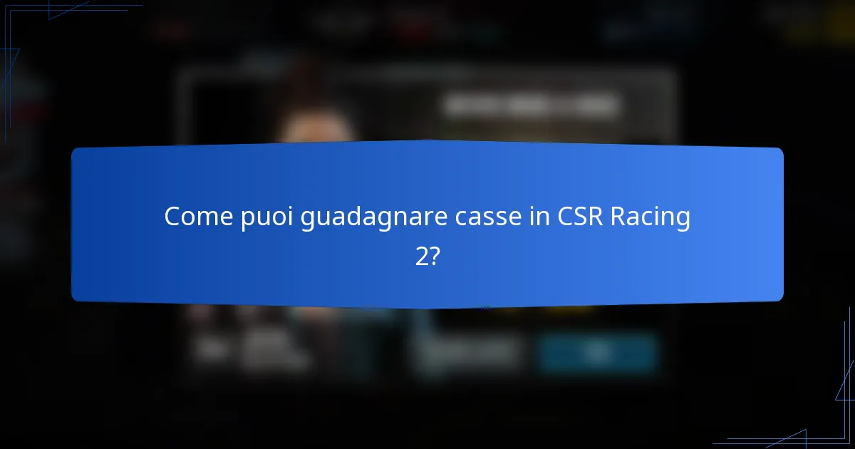 Come puoi guadagnare casse in CSR Racing 2?