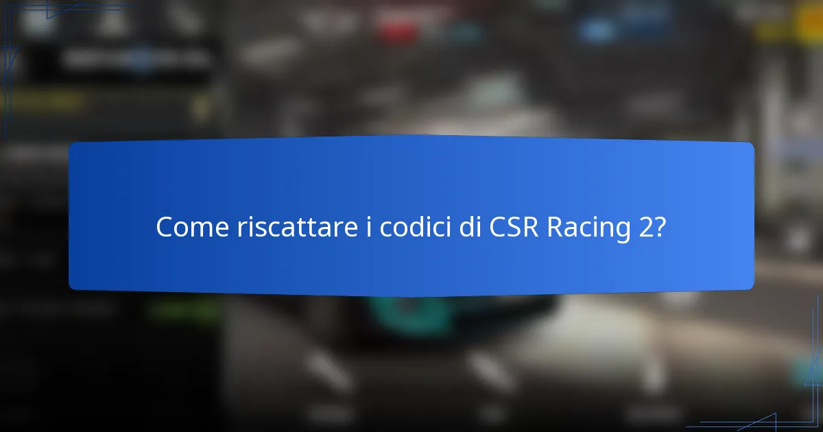 Come riscattare i codici di CSR Racing 2?