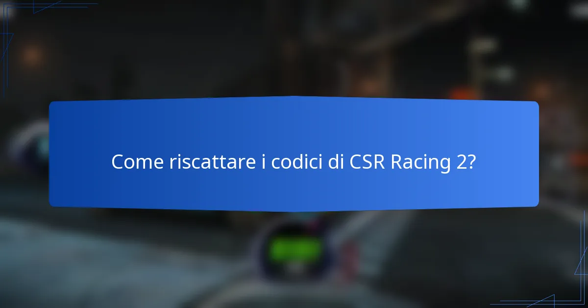 Come riscattare i codici di CSR Racing 2?