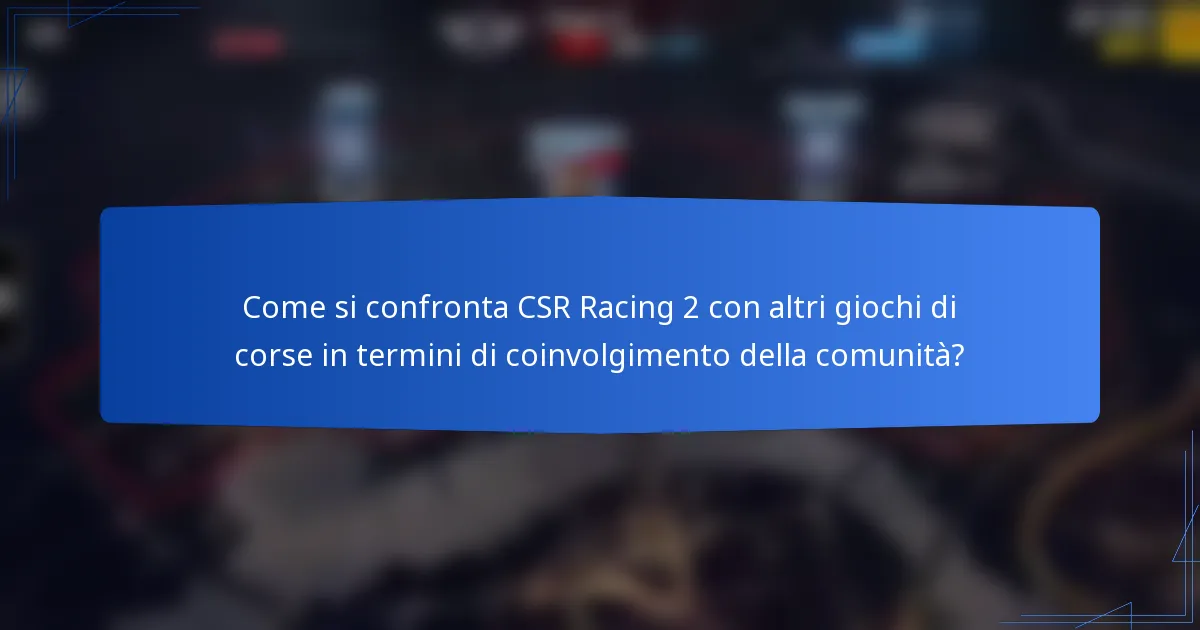 Come si confronta CSR Racing 2 con altri giochi di corse in termini di coinvolgimento della comunità?