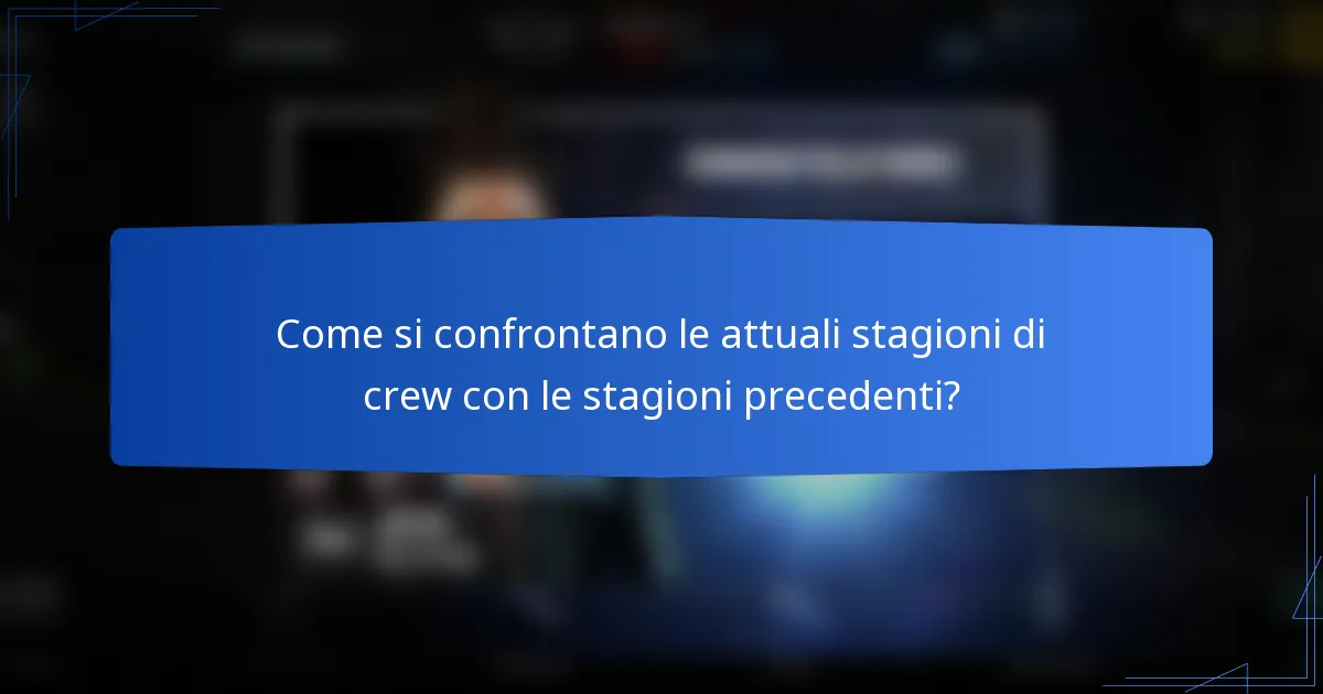 Come si confrontano le attuali stagioni di crew con le stagioni precedenti?