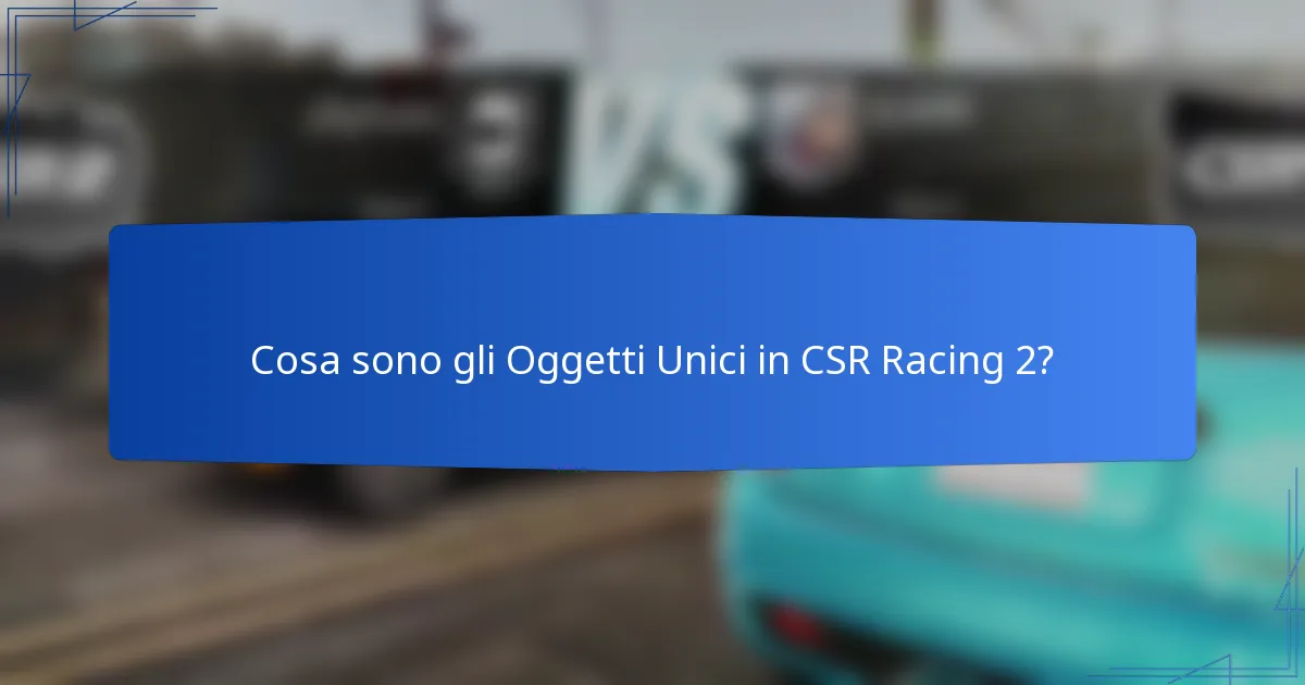 Cosa sono gli Oggetti Unici in CSR Racing 2?