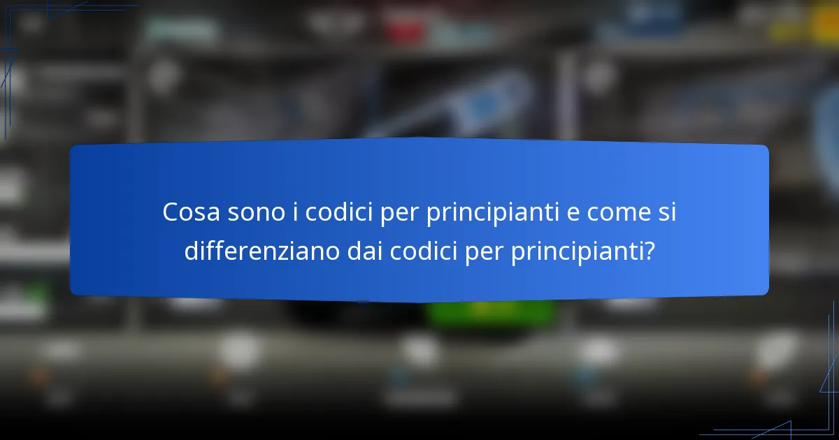 Cosa sono i codici per principianti e come si differenziano dai codici per principianti?