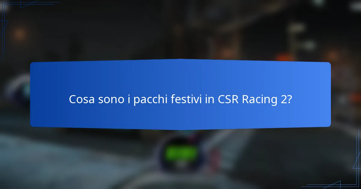 Cosa sono i pacchi festivi in CSR Racing 2?