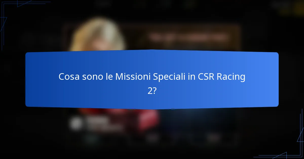 Cosa sono le Missioni Speciali in CSR Racing 2?