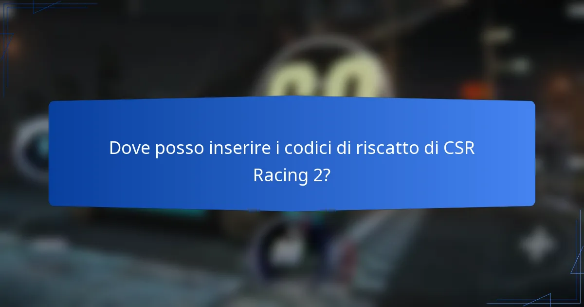 Dove posso inserire i codici di riscatto di CSR Racing 2?