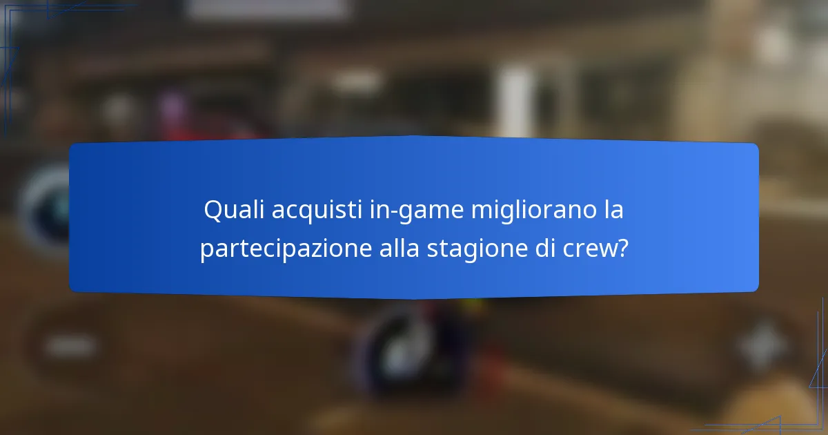 Quali acquisti in-game migliorano la partecipazione alla stagione di crew?