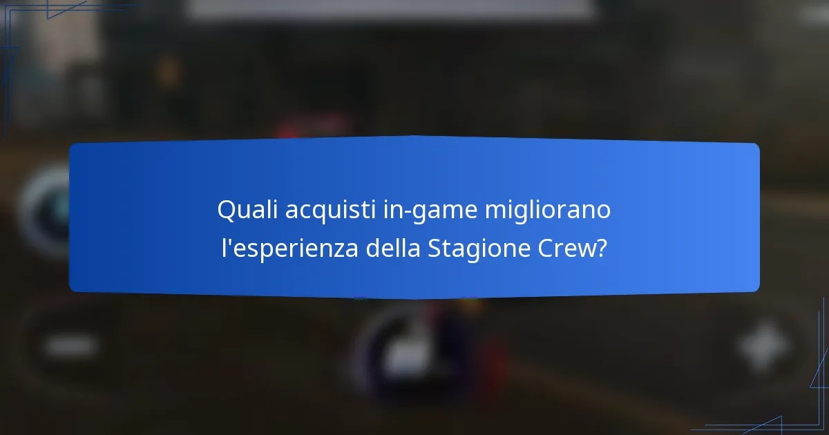 Quali acquisti in-game migliorano l'esperienza della Stagione Crew?