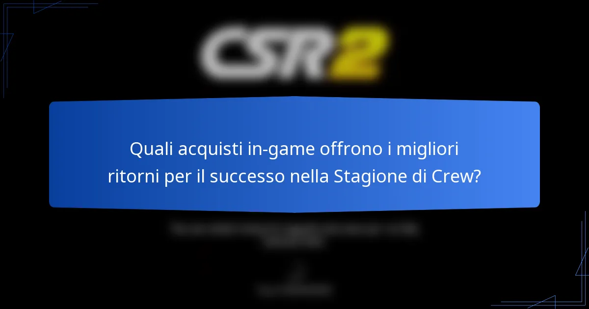 Quali acquisti in-game offrono i migliori ritorni per il successo nella Stagione di Crew?