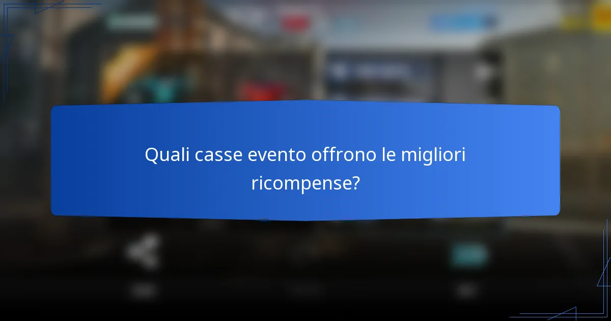 Quali casse evento offrono le migliori ricompense?