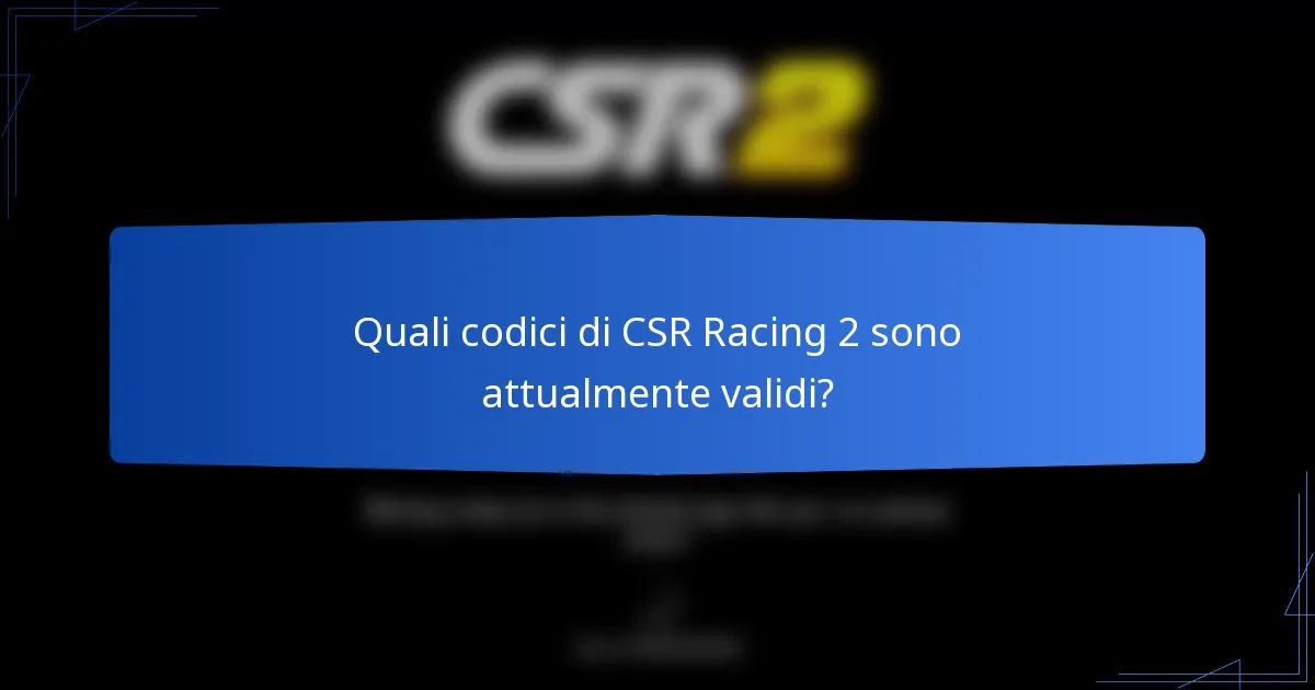 Quali codici di CSR Racing 2 sono attualmente validi?