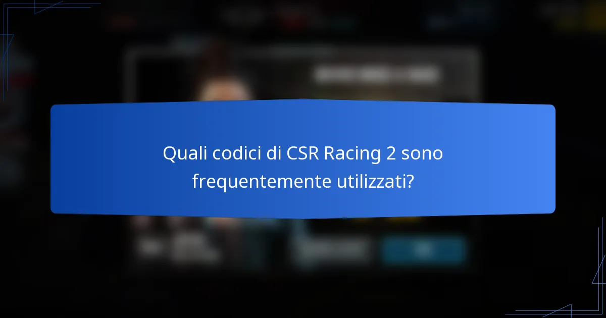Quali codici di CSR Racing 2 sono frequentemente utilizzati?