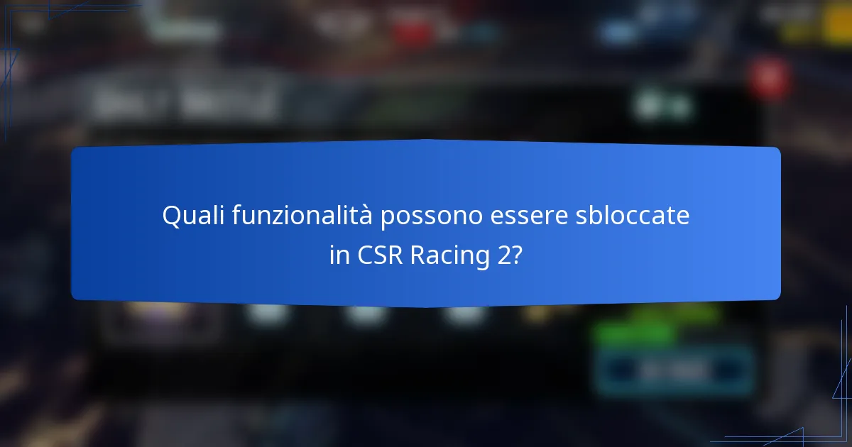 Quali funzionalità possono essere sbloccate in CSR Racing 2?