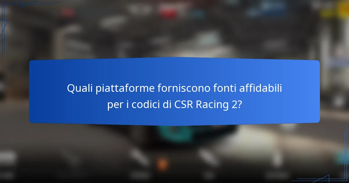 Quali piattaforme forniscono fonti affidabili per i codici di CSR Racing 2?