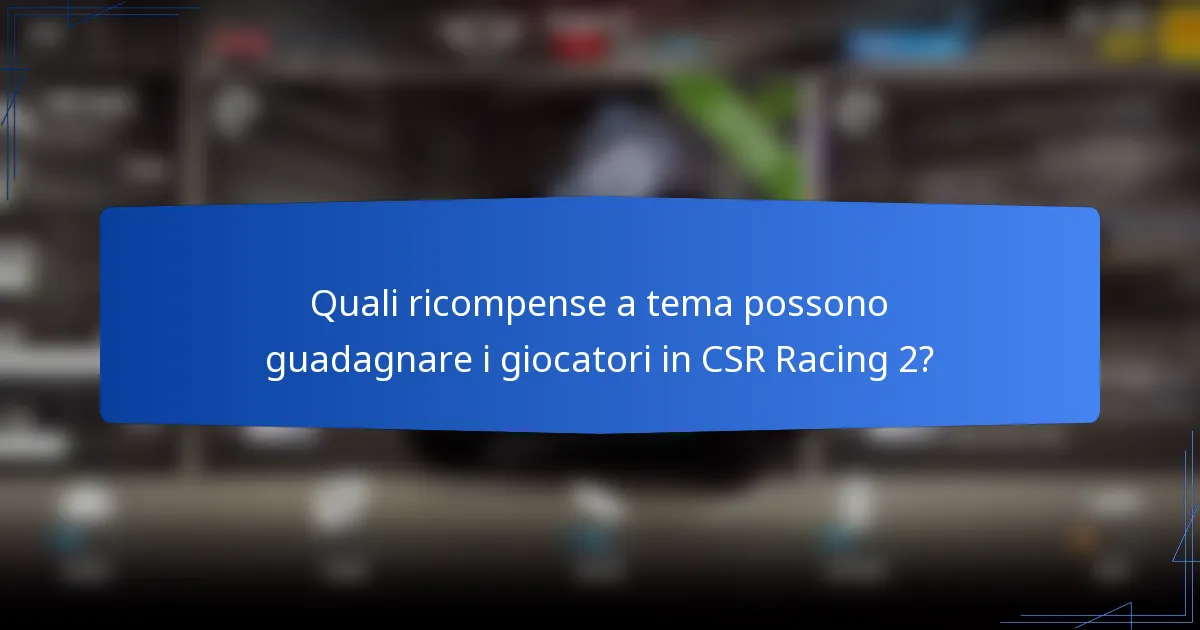 Quali ricompense a tema possono guadagnare i giocatori in CSR Racing 2?