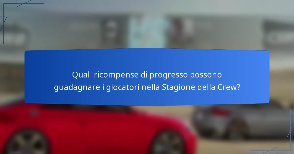 Quali ricompense di progresso possono guadagnare i giocatori nella Stagione della Crew?
