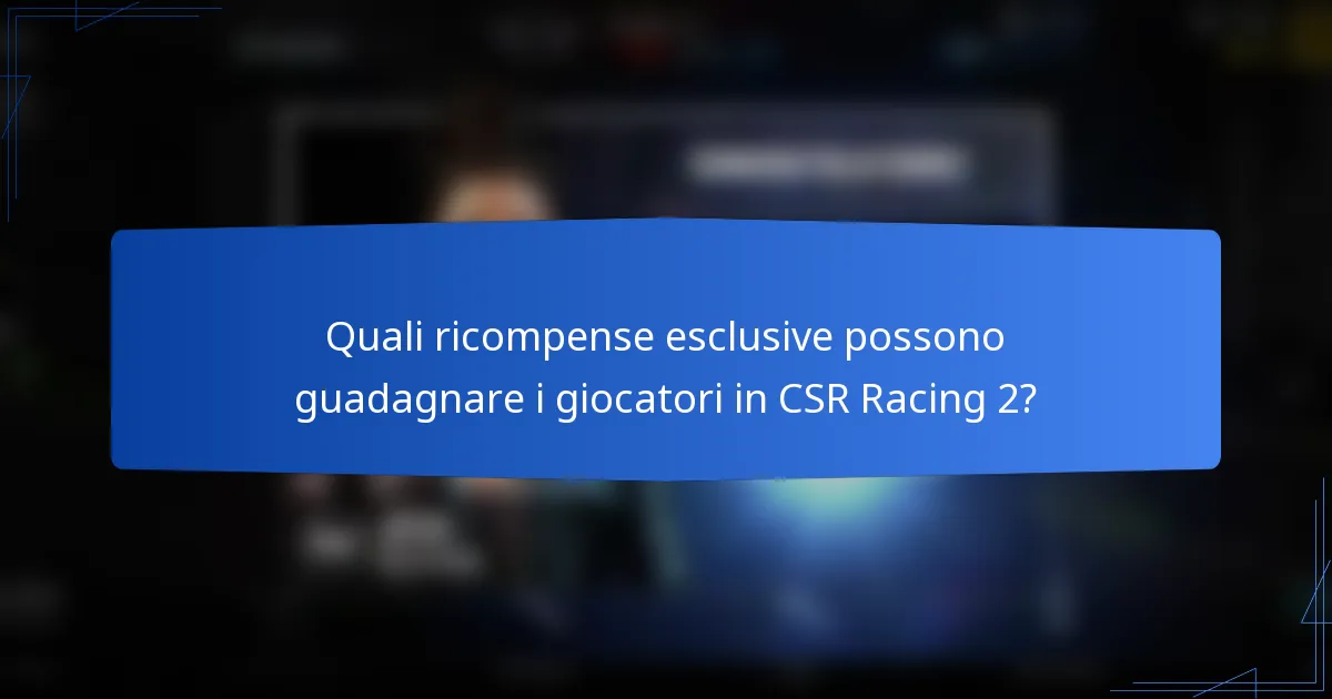 Quali ricompense esclusive possono guadagnare i giocatori in CSR Racing 2?