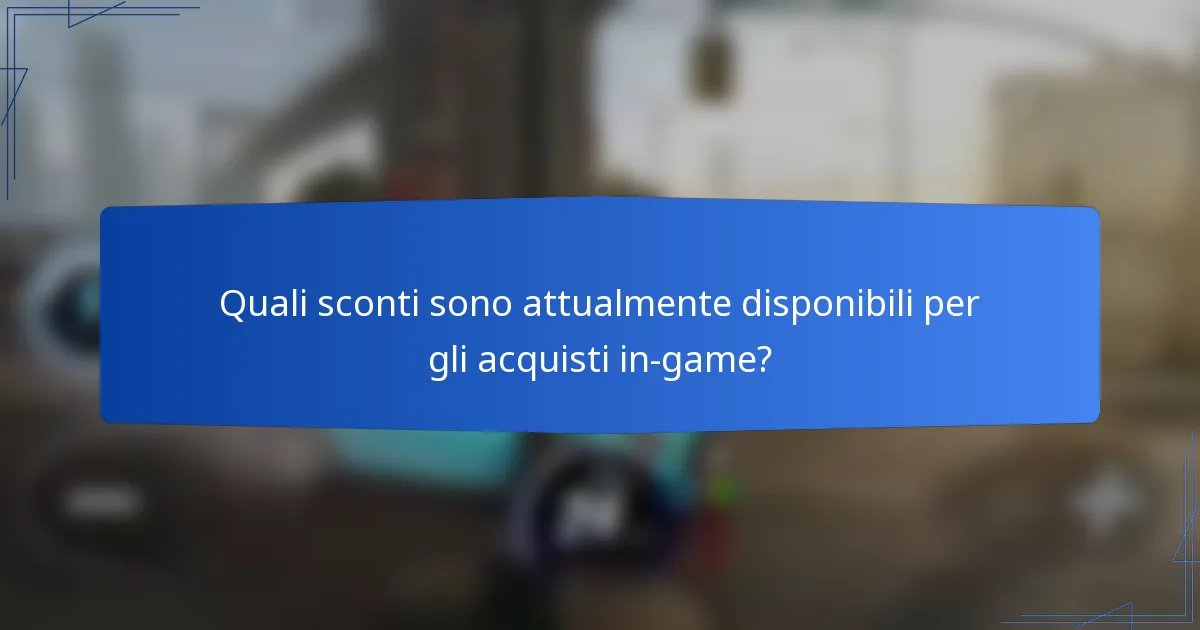 Quali sconti sono attualmente disponibili per gli acquisti in-game?