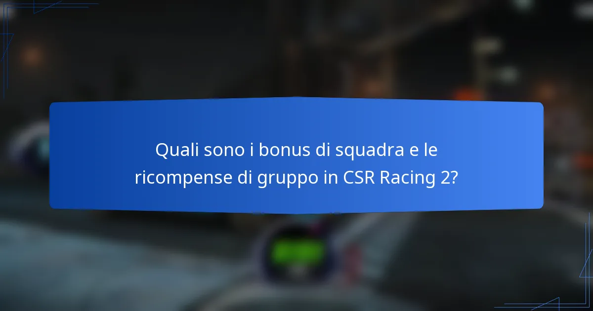Quali sono i bonus di squadra e le ricompense di gruppo in CSR Racing 2?