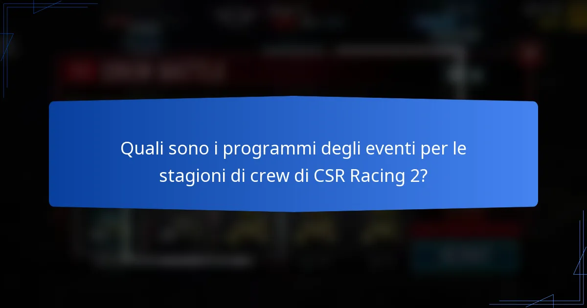 Quali sono i programmi degli eventi per le stagioni di crew di CSR Racing 2?