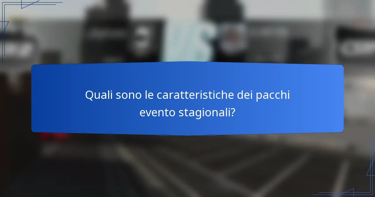Quali sono le caratteristiche dei pacchi evento stagionali?