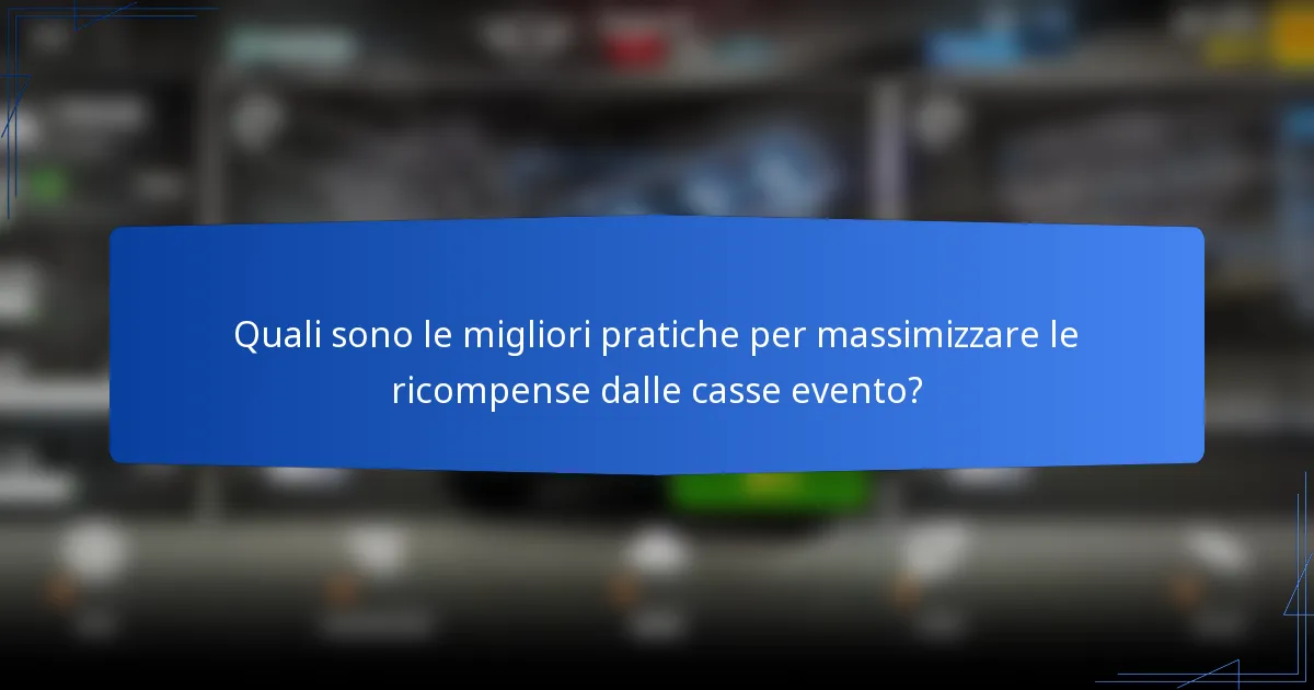Quali sono le migliori pratiche per massimizzare le ricompense dalle casse evento?