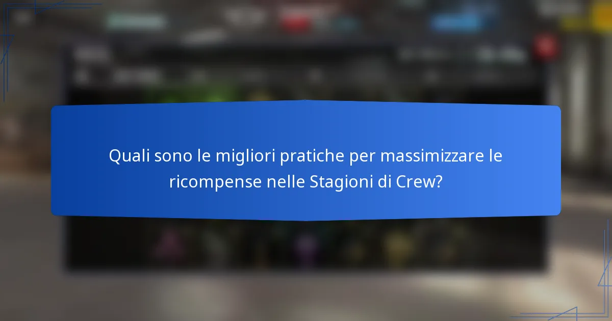 Quali sono le migliori pratiche per massimizzare le ricompense nelle Stagioni di Crew?