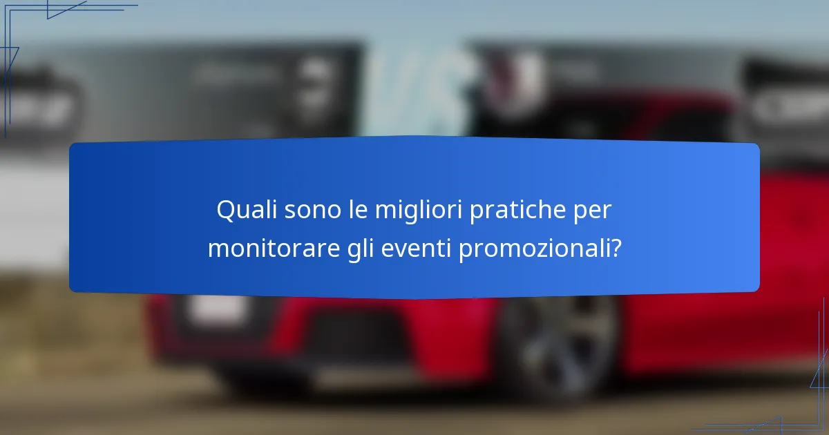Quali sono le migliori pratiche per monitorare gli eventi promozionali?