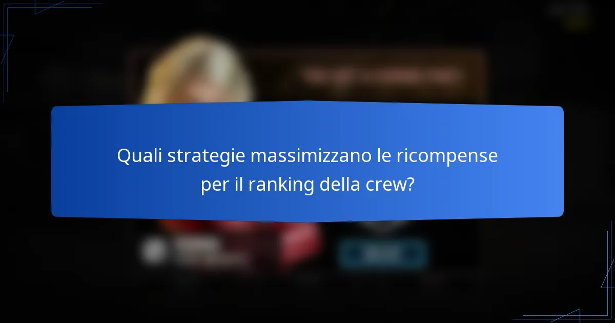 Quali strategie massimizzano le ricompense per il ranking della crew?