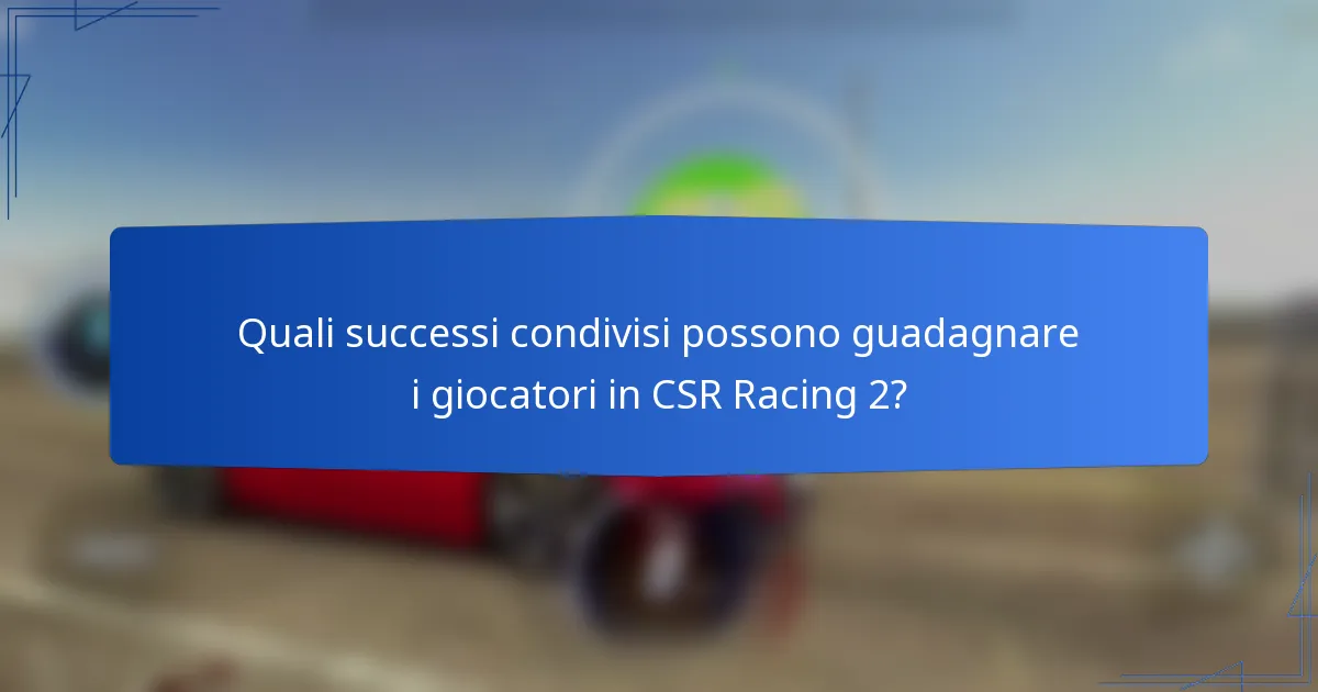 Quali successi condivisi possono guadagnare i giocatori in CSR Racing 2?